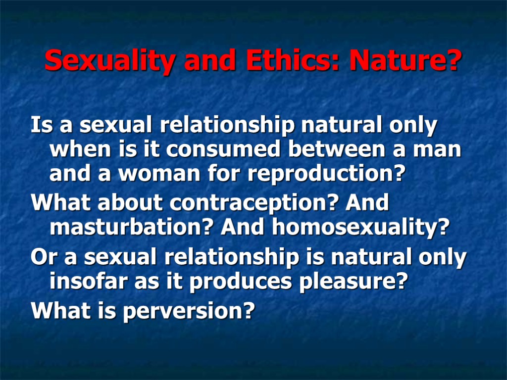 Sexuality and Ethics: Nature? Is a sexual relationship natural only when is it consumed
